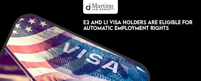 E2 and L1 Visa Holders Eligible for Automatic Work Rights