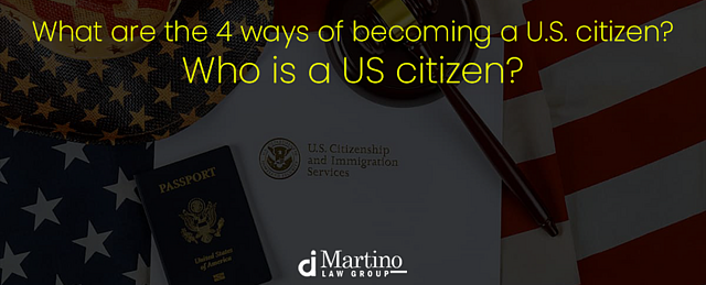 what are the 4 ways of becominmg a us citizen? who is a US citizen?