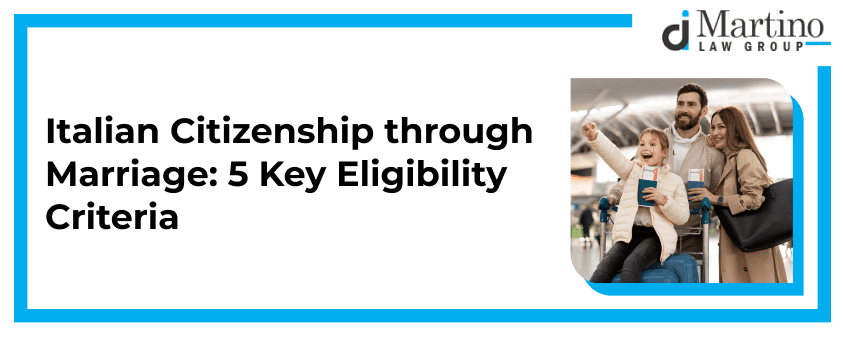Italian Citizenship through Marriage: 5 Key Eligibility Criteria