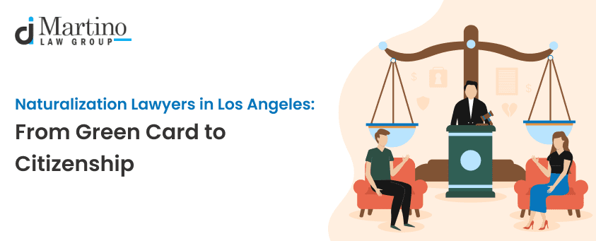 Naturalization Lawyers in Los Angeles: From Green Card to Citizenship
