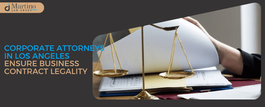 Corporate Attorneys in Los Angeles: Ensure Business Contract Legality