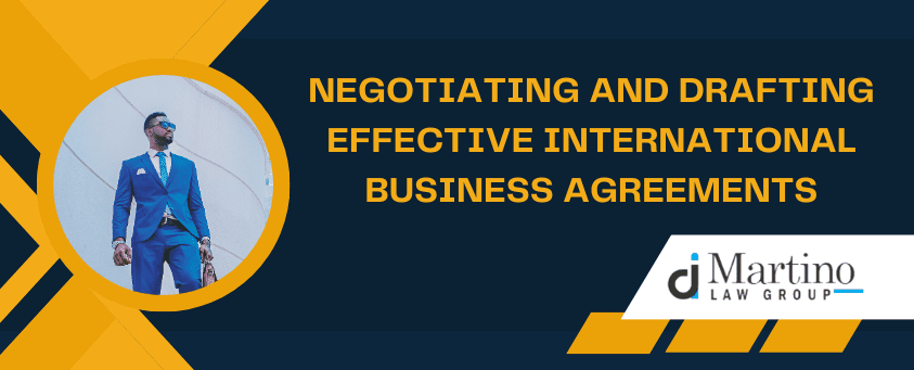 Negotiating and Drafting Effective International Business Agreements