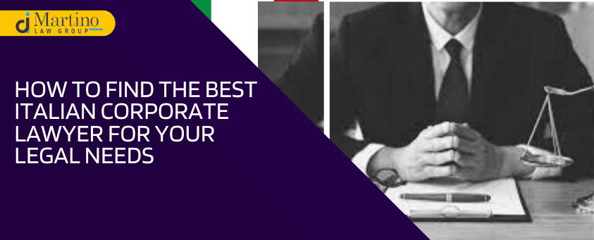 How to Find the Best Italian Corporate Lawyer for Your Legal Needs