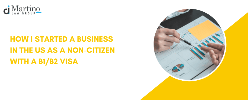 How I Started a Business in the US as a Non-Citizen with a B1/B2 Visa